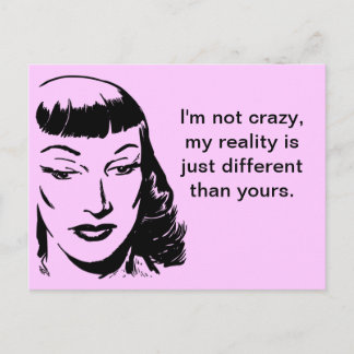 I'm not crazy, my reality is just different postcard