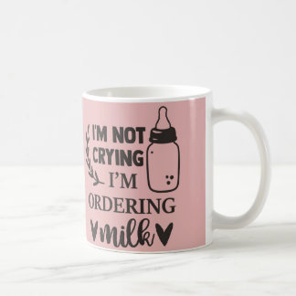 I'm Not Crying, I'm Ordering Milk Baby Mug | Cute 