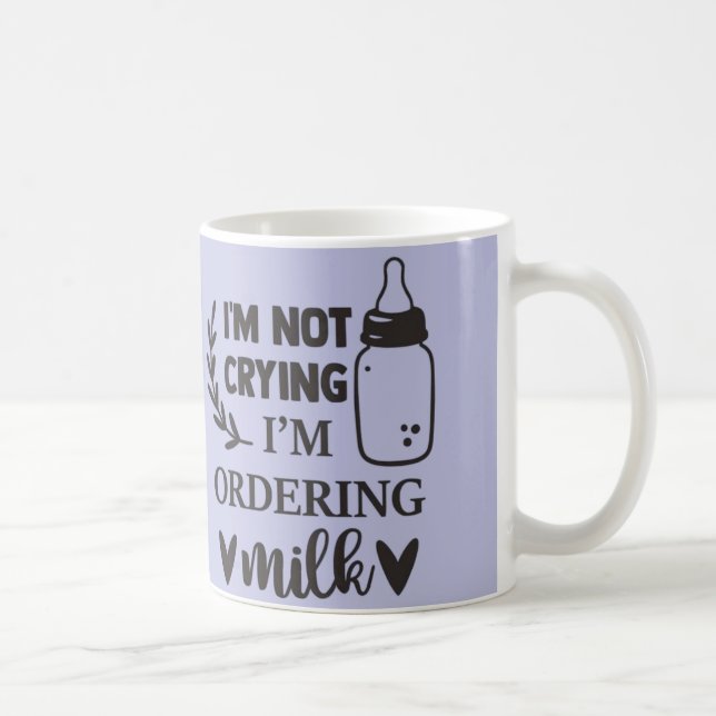 I'm Not Crying, I'm Ordering Milk Baby Mug | Cute  (Right)