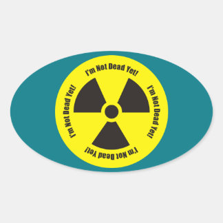 I'm Not Dead Yet!  Cancer Radiation Humour Oval Sticker