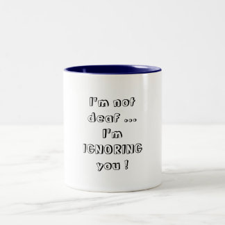 I'm not deaf ... Two-Tone coffee mug