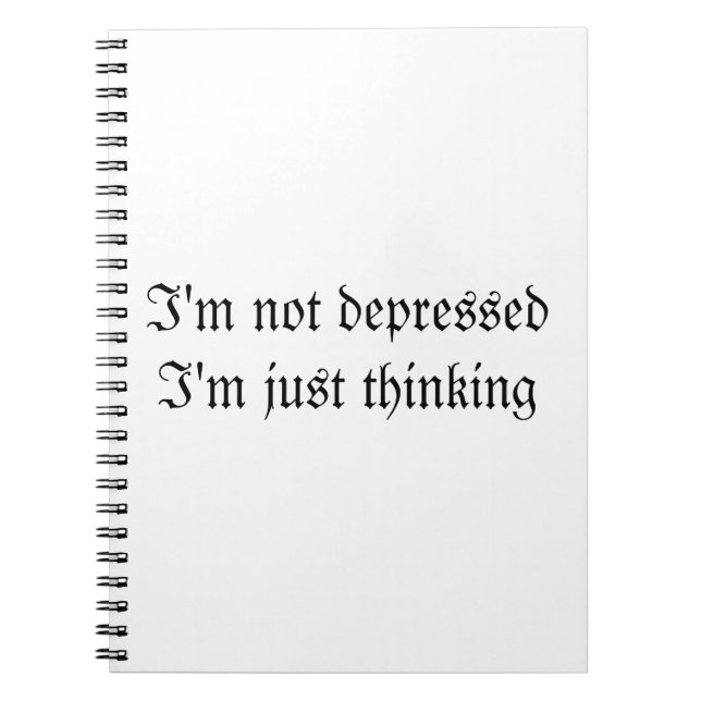 I'm Not Depressed I'm Just Thinking Notebook (Front)