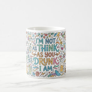 I'm Not Drunk Coffee Mug