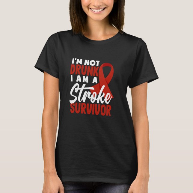 I'm Not Drunk I Am A Stroke Suvivor Funny Stroke S T-Shirt (Front)