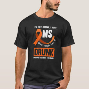 I'm Not Drunk I Have Ms Fighter Multiple Scelrosis T-Shirt