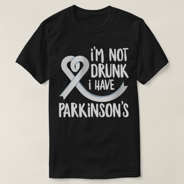 I'm Not Drunk I Have Parkinson's Funny Parkinson's T-Shirt (Design Front)