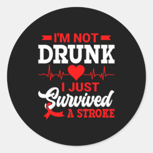 I'm Not Drunk I Just Survived A Stroke Awareness D Classic Round Sticker
