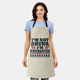 I'm not drunk I"m patriotic funny 4th of july Apron
