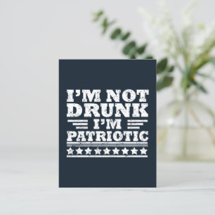 I'm not drunk I"m patriotic funny 4th of july Postcard