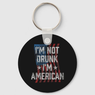 I'm Not Drunk I'm American Patriotic 4th Of July Keychain