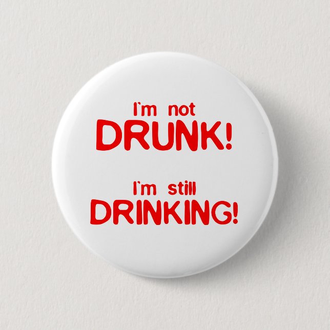 Im not drunk im still drinking 2 inch round button (Front)