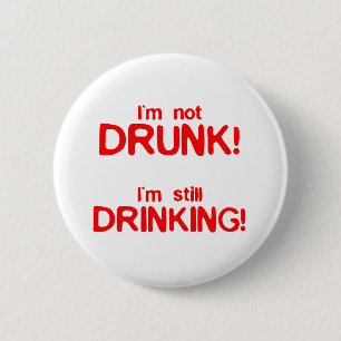Im not drunk im still drinking 2 inch round button