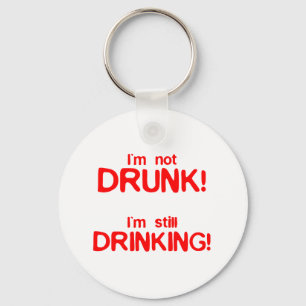 I'm Not Drunk, I'm Still Drinking - Funny Comedy Keychain