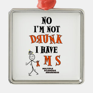 I'm Not DRUNK...MS Metal Ornament