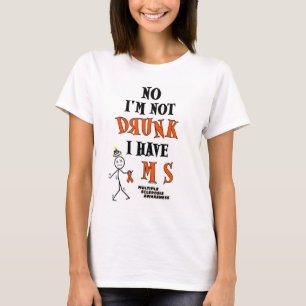 I'm Not DRUNK...MS T-Shirt