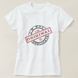 I'm Not Duplicate I'm Original T-Shirt - Playful