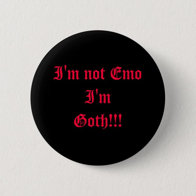 I'm not Emo I'm Goth!!! 2 Inch Round Button (Front)