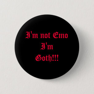 I'm not Emo I'm Goth!!! 2 Inch Round Button