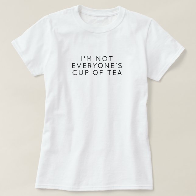 I'm Not Everyone's Cup of Tea – Minimalist Quote  T-Shirt (Design Front)
