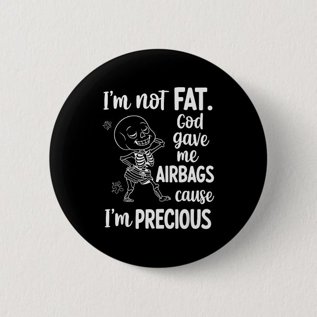 I'm Not Fat God Gave Me Airbags Cause I'm Precious 2 Inch Round Button (Front)
