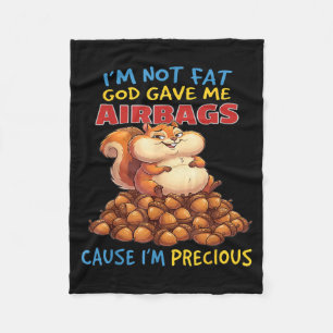 Im Not Fat God Gave Me Airbags Cause Im Precious Fleece Blanket