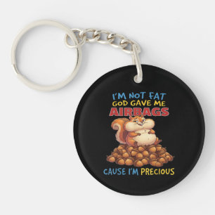 I'm Not Fat God Gave Me Airbags Cause I'm Precious Keychain