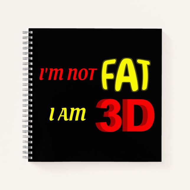 I'm not fat I am 3D, funny meme Notebook (Front)