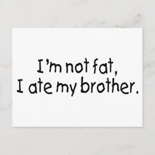 Im Not Fat I Ate My Brother Postcard