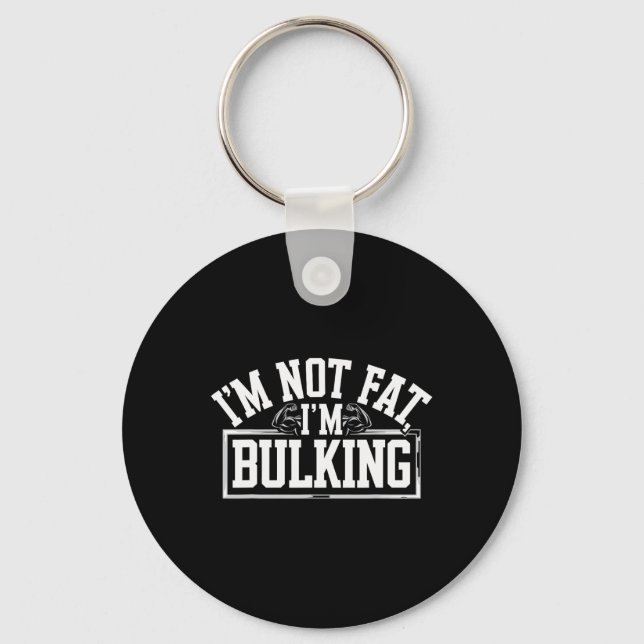 I'm Not Fat I'm Bulking Funny Cheat Day Workout Gy Keychain (Front)