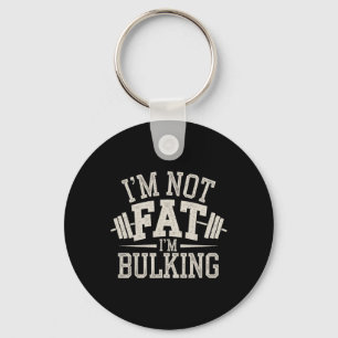 I'm Not Fat I'm Bulking Funny Cheat Day Workout Gy Keychain