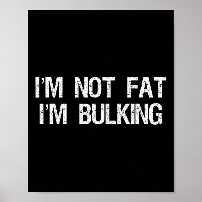 I'm Not Fat I'm Bulking Funny Cheat Day Workout Gy Poster (Front)