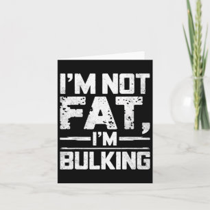 I'm Not Fat I'm Bulking Funny Gym Weightlifting Bo Card