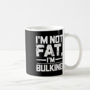 I'm Not Fat I'm Bulking Funny Gym Weightlifting Bo Coffee Mug