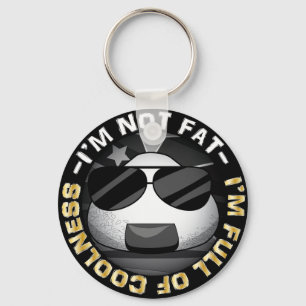 I'm NOT FAT. I'm FULL of COOLNESS! Keychain