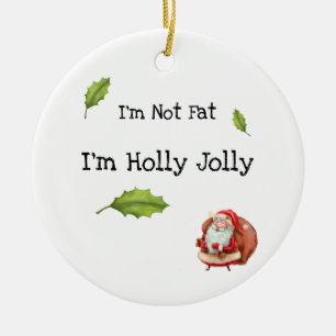 I'm Not Fat I'm Holly Jolly Personalized Ceramic Ornament