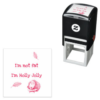 I'm Not Fat I'm Holly Jolly  Self-inking Stamp