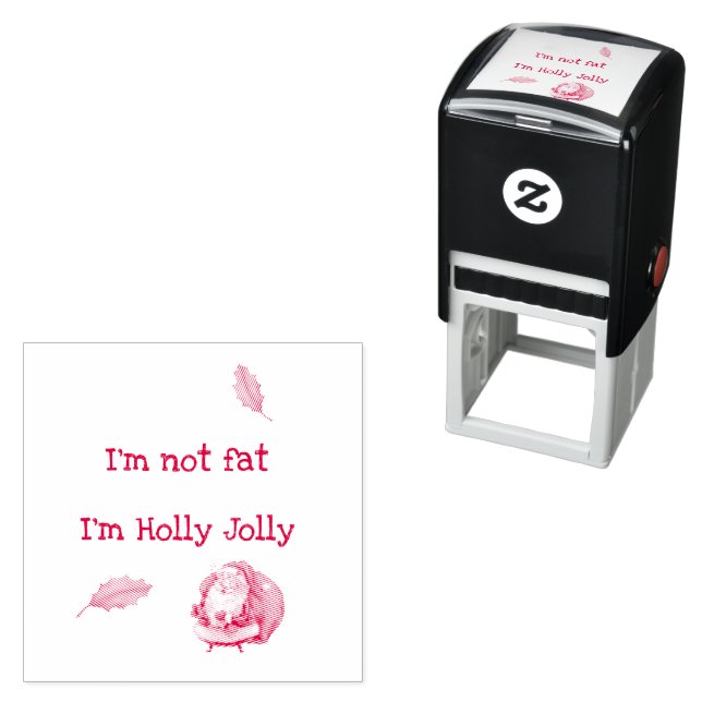 I'm Not Fat I'm Holly Jolly  Self-inking Stamp (In Situ)