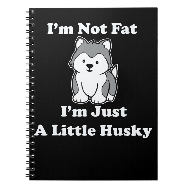 Im not fat im husky | funny husky quotes gift notebook (Front)