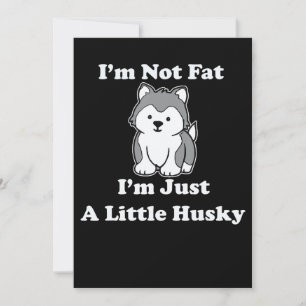 Im not fat im husky   funny husky quotes gift save the date
