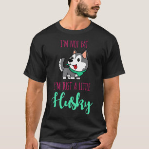 Im not fat Im just a little Husky Shirt Funny Dog