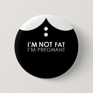 I'm not fat, I'm pregnant! 2 Inch Round Button