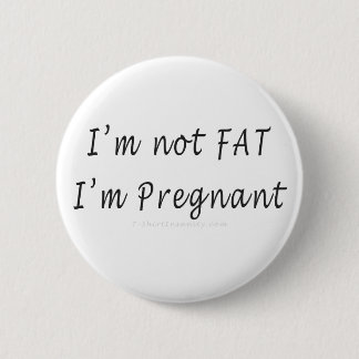 I'm Not Fat, I'm Pregnant 2 Inch Round Button