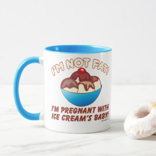 I'm not fat! I'm pregnant with Ice Cream's baby! Mug