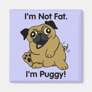 I'm Not Fat. I'm Puggy. Cute Chubby Pug Magnet