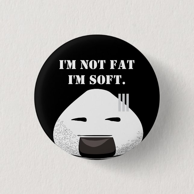 I'm NOT fat. I'm SOFT. 1 Inch Round Button (Front)