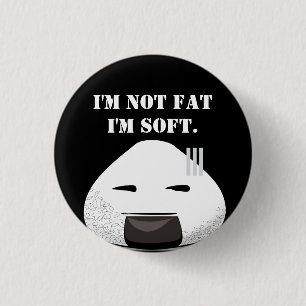 I'm NOT fat. I'm SOFT. 1 Inch Round Button