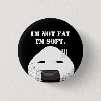 I'm NOT fat. I'm SOFT. 1 Inch Round Button