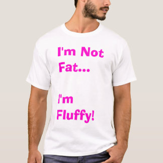 Im not fat T-Shirt