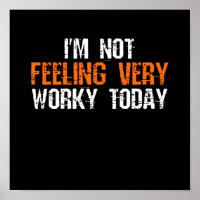 I'm Not Feeling Very Worky Today - Funny Working