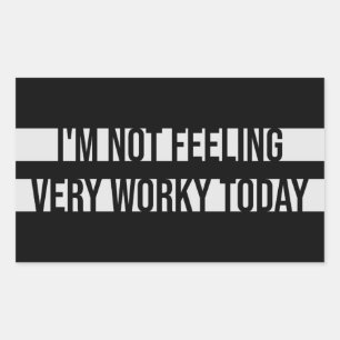 I'm Not Feeling Very Worky Today Lazy Work Humor Sticker